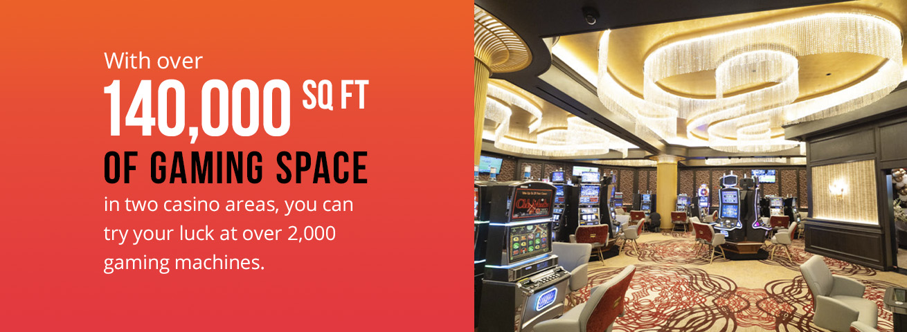 try your luck at over 2000 gaming machines