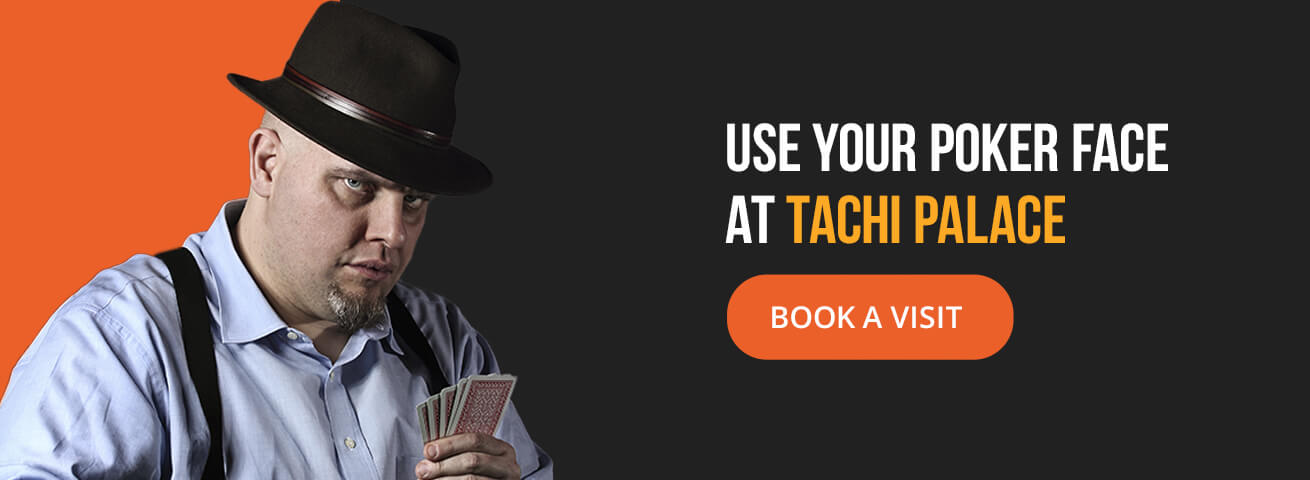 user your poker face at Tachi Palace