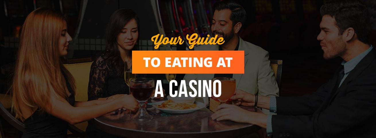 your guide to eating at a casino