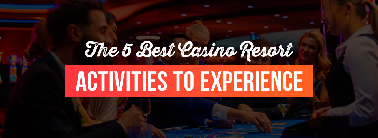 01-the-5-best-casino-resort-activities-to-experience
