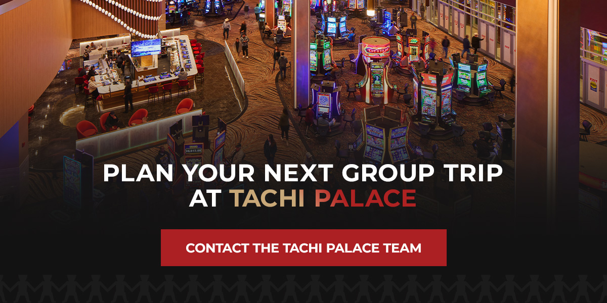 Plan Your Next Group Trip at Tachi Palace
